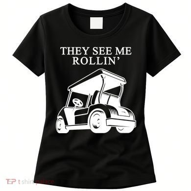 They See Me Rollin Funny Golf Cart Women's T-Shirt