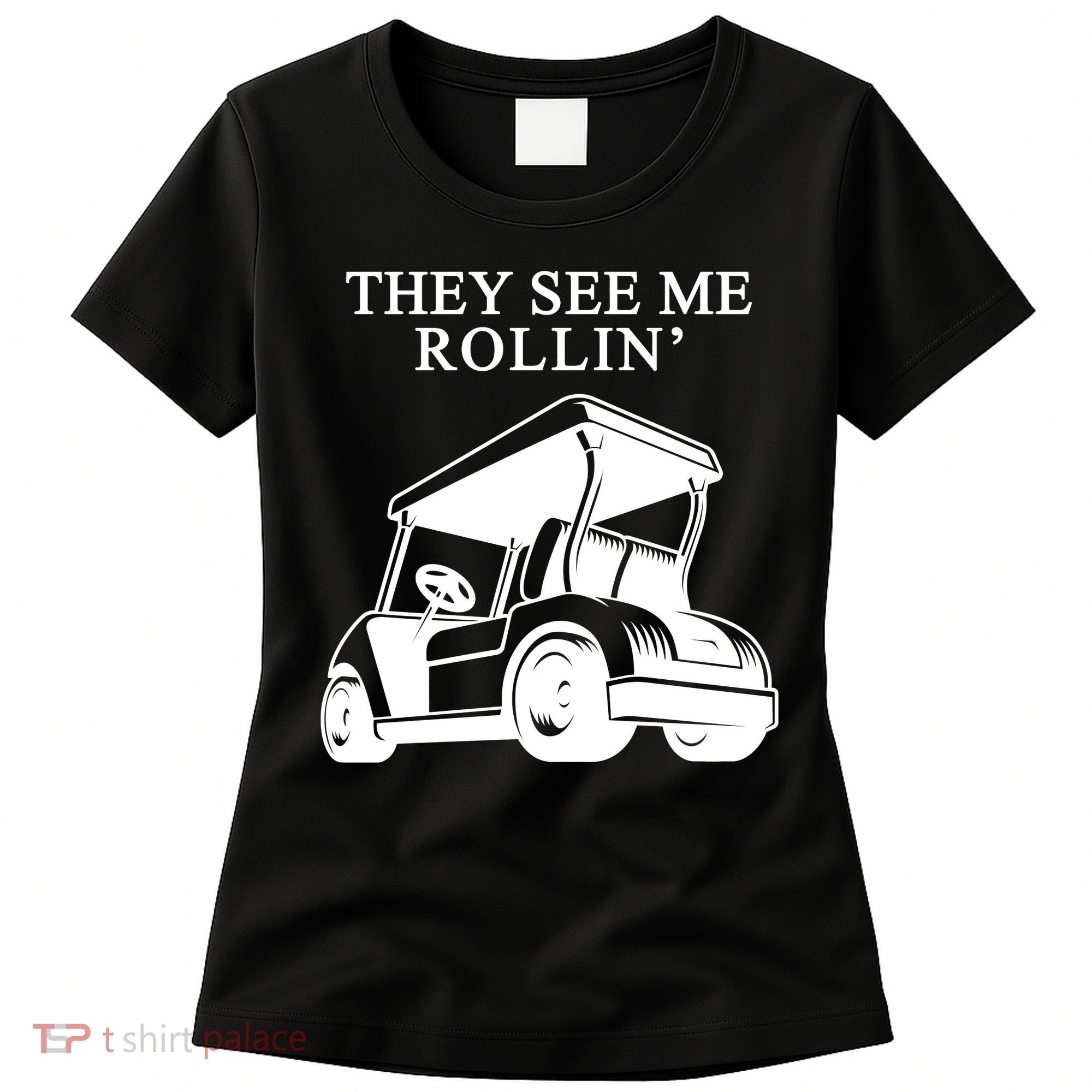 They See Me Rollin Funny Golf Cart Women's T-Shirt