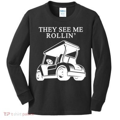 They See Me Rollin Funny Golf Cart Kids Long Sleeve Shirt