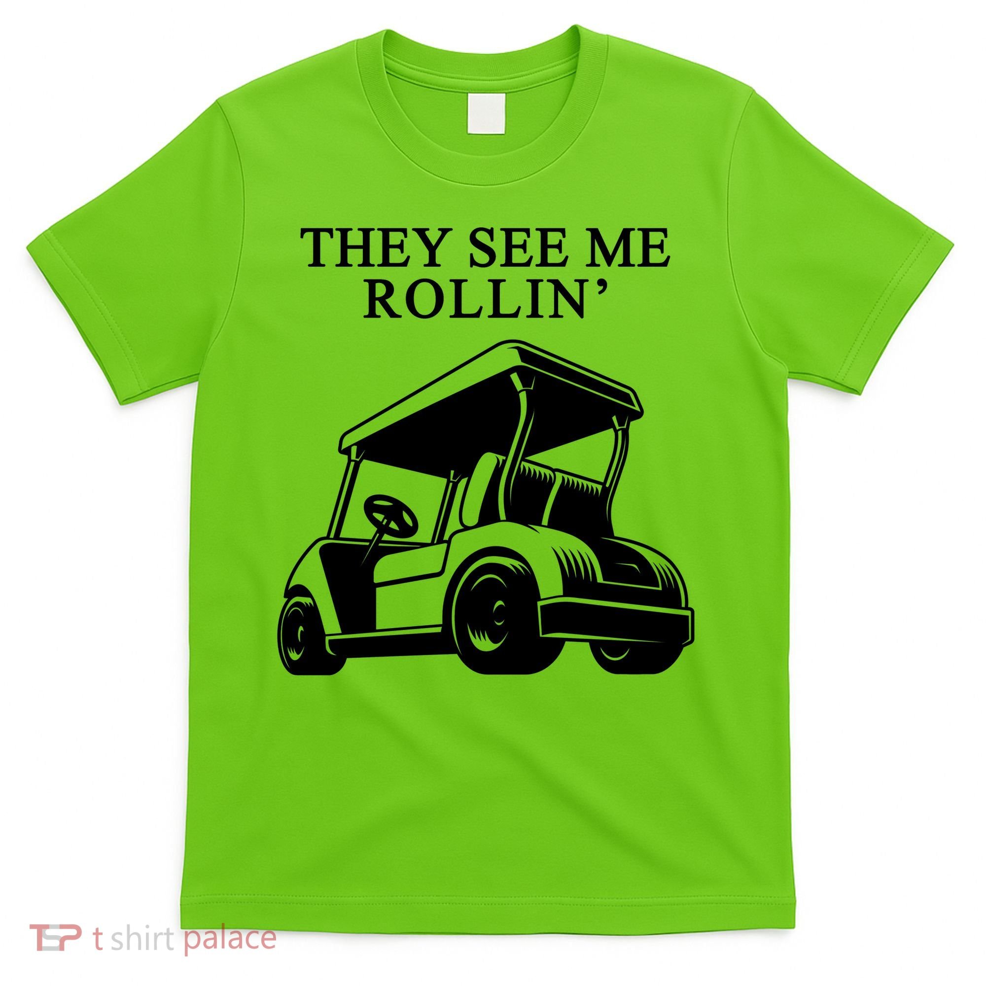 They See Me Rollin Funny Golf Cart T-Shirt