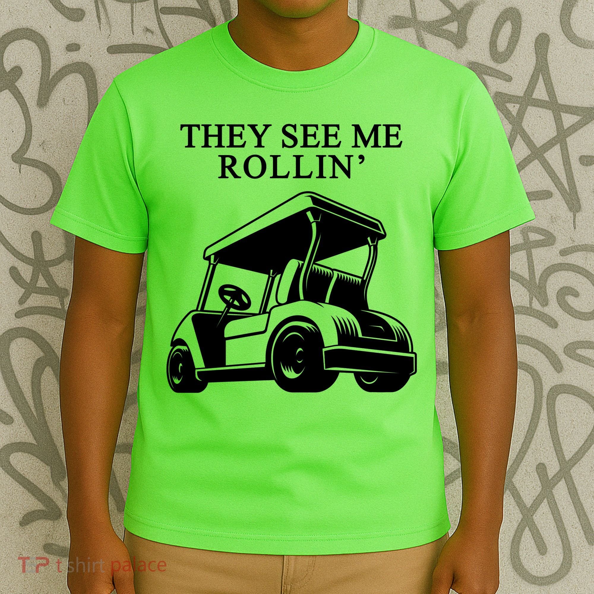 They See Me Rollin Funny Golf Cart T-Shirt