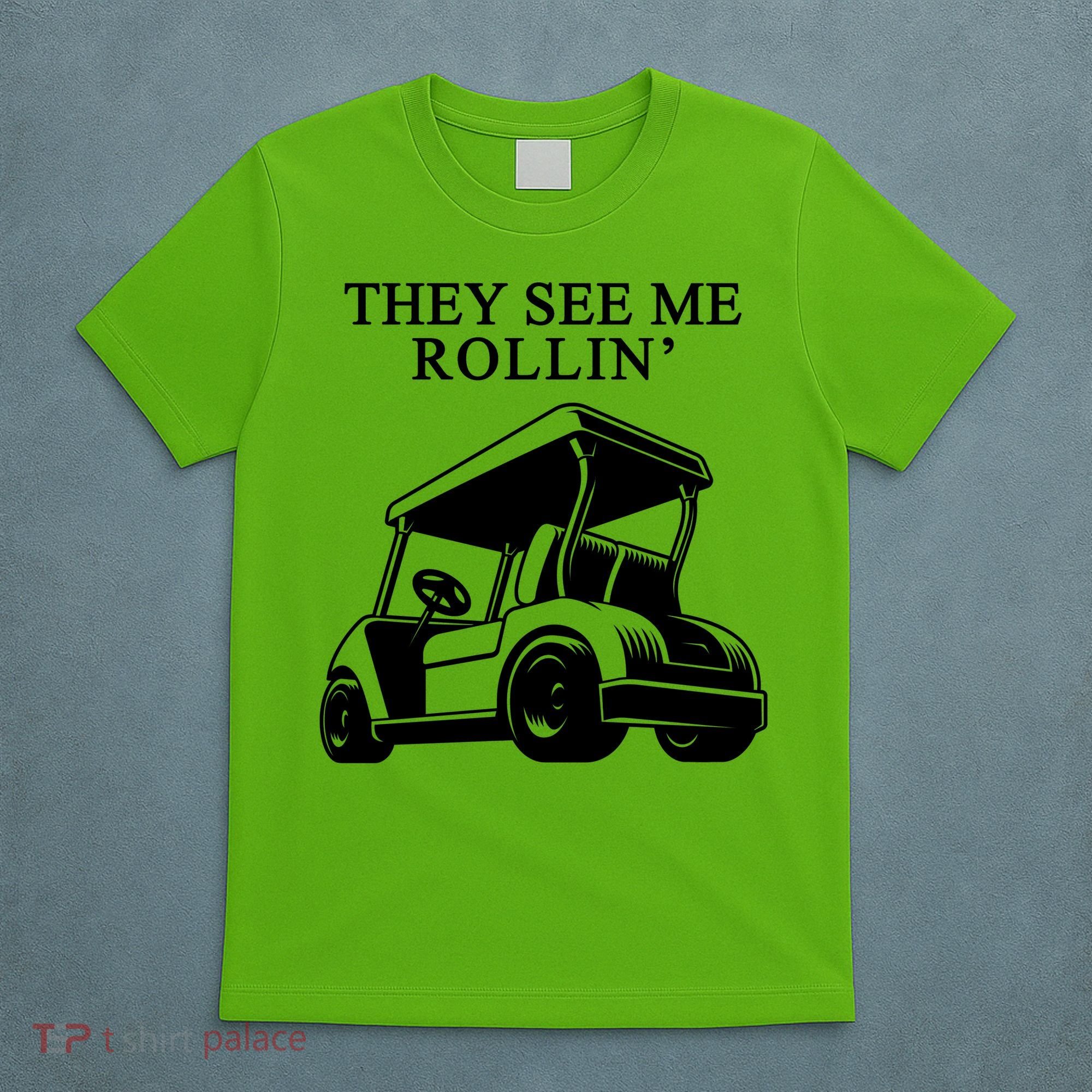 They See Me Rollin Funny Golf Cart T-Shirt