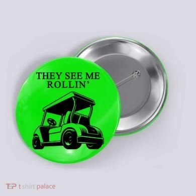 They See Me Rollin Funny Golf Cart Button