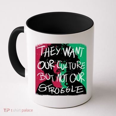 They Want Our Culture Not Our Struggle Coffee Mug