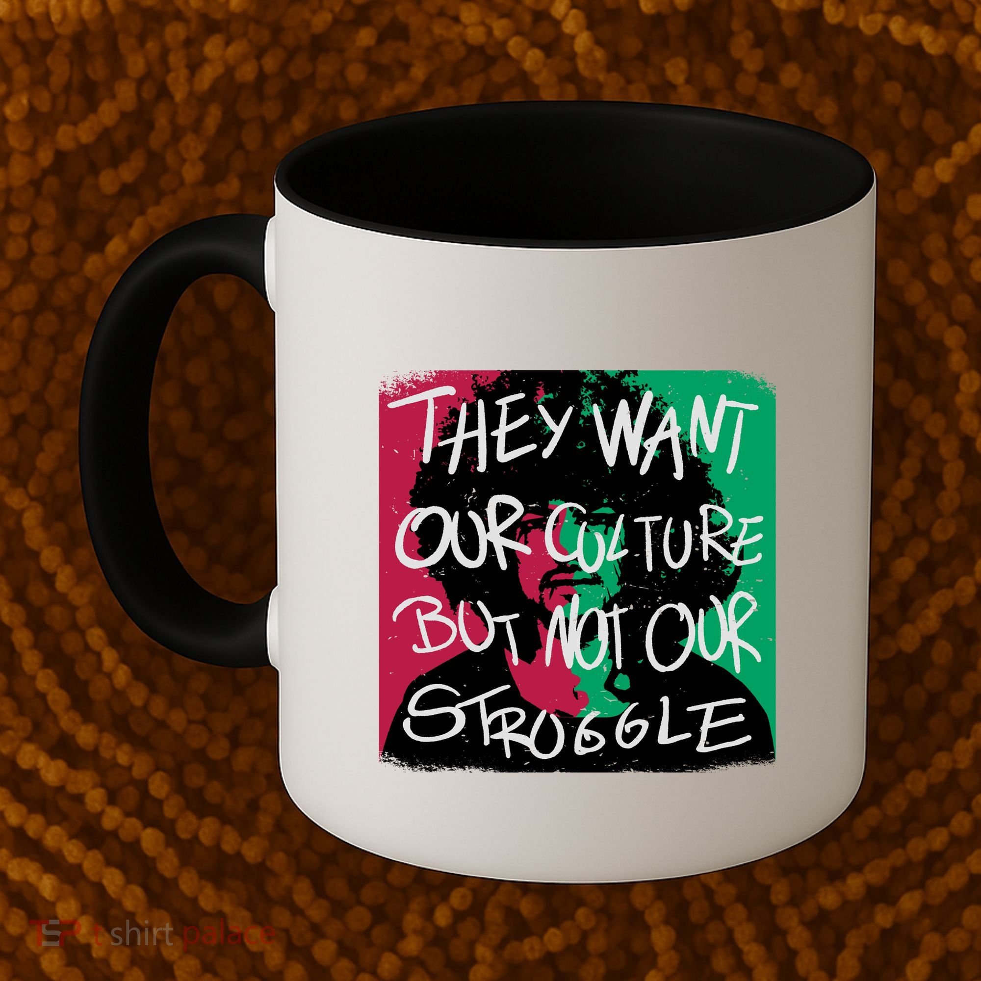 They Want Our Culture Not Our Struggle Coffee Mug