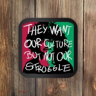 They Want Our Culture Not Our Struggle Coaster