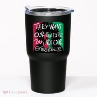 They Want Our Culture Not Our Struggle Tumbler thumb 0