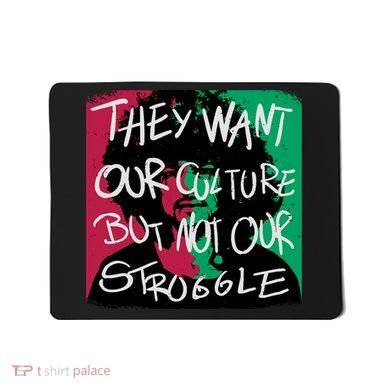 They Want Our Culture Not Our Struggle Mousepad