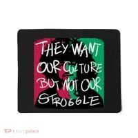 They Want Our Culture Not Our Struggle Mousepad thumb 0