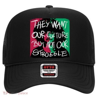 They Want Our Culture Not Our Struggle Hat