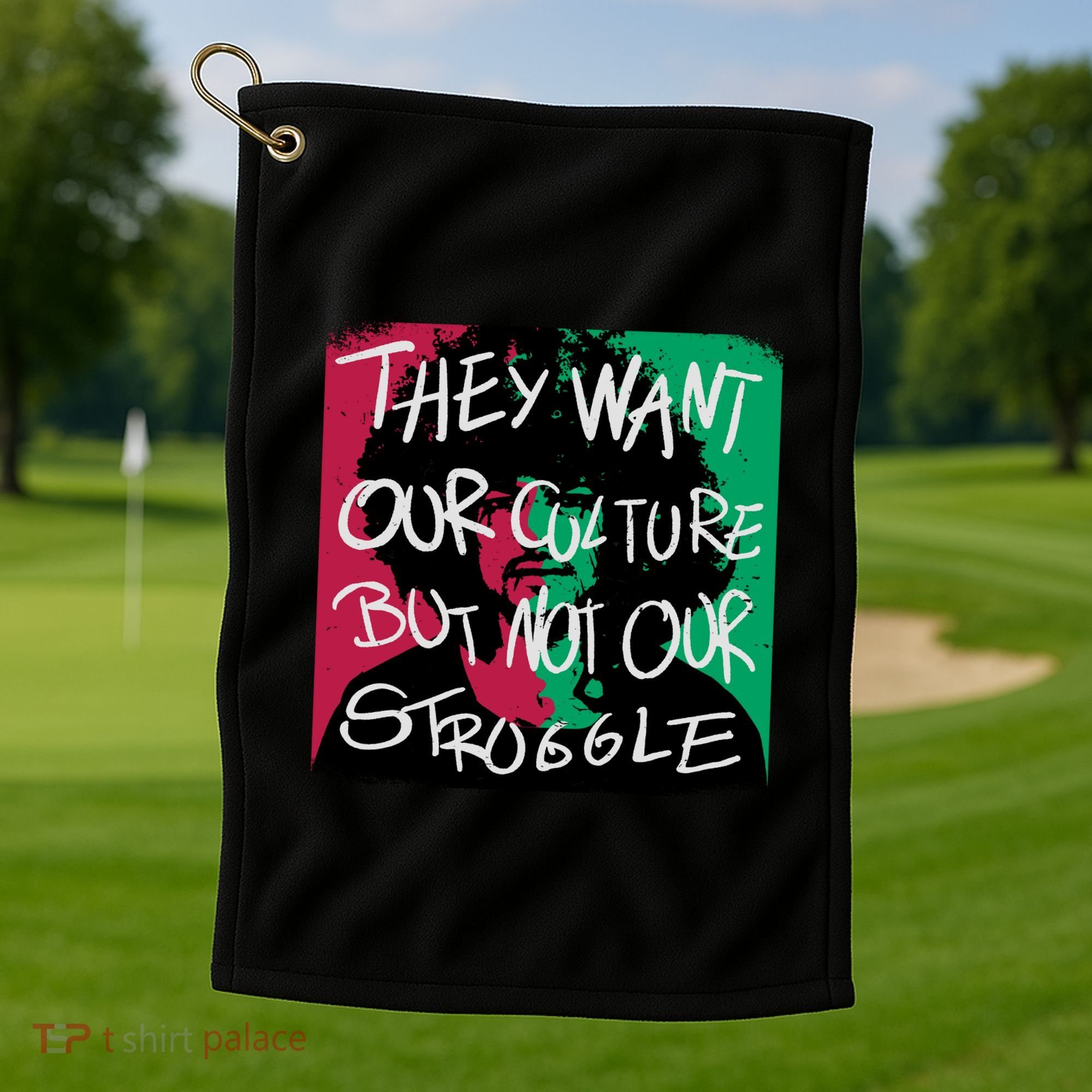 They Want Our Culture Not Our Struggle Golf Towel