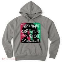 They Want Our Culture Not Our Struggle Hoodie thumb 0