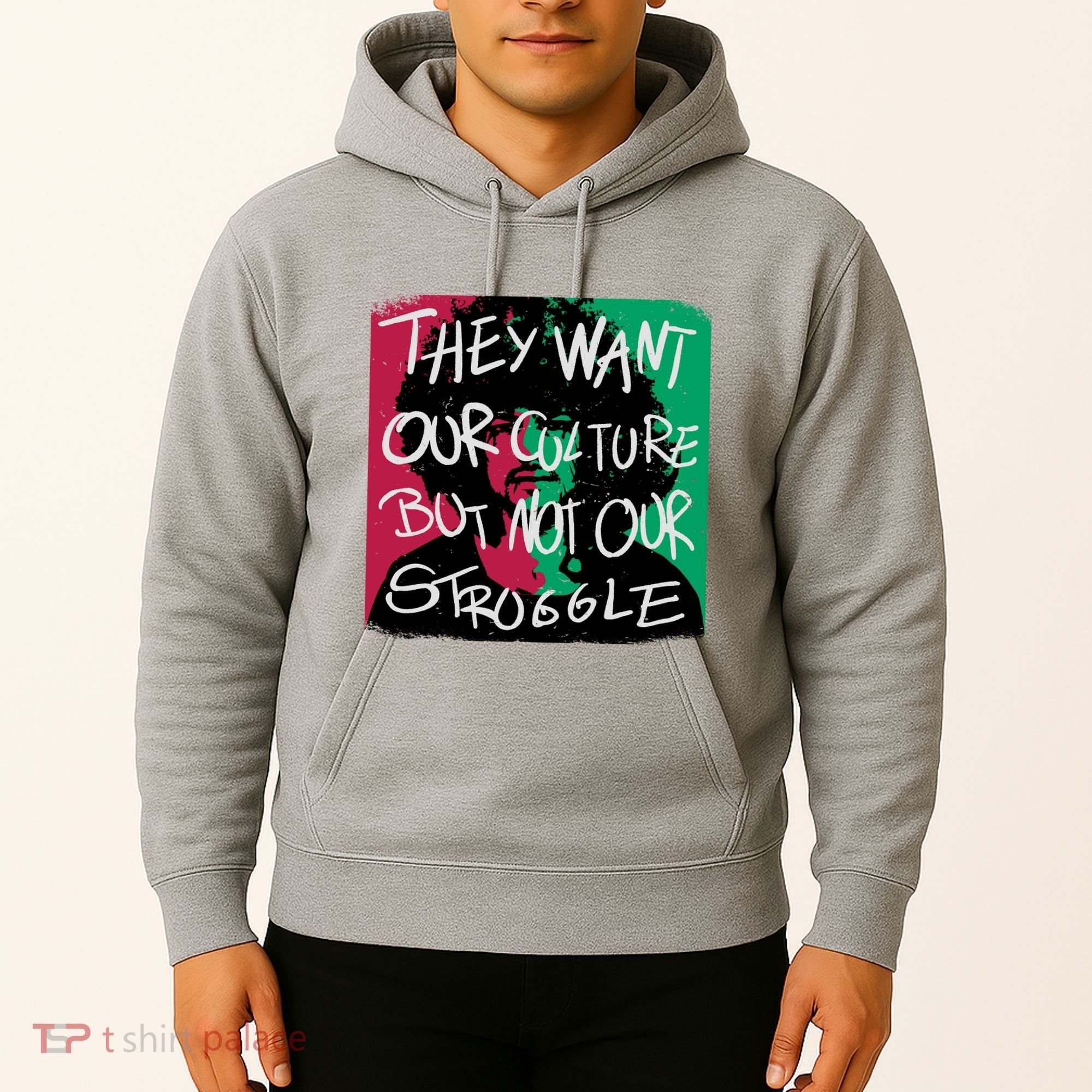 They Want Our Culture Not Our Struggle Hoodie