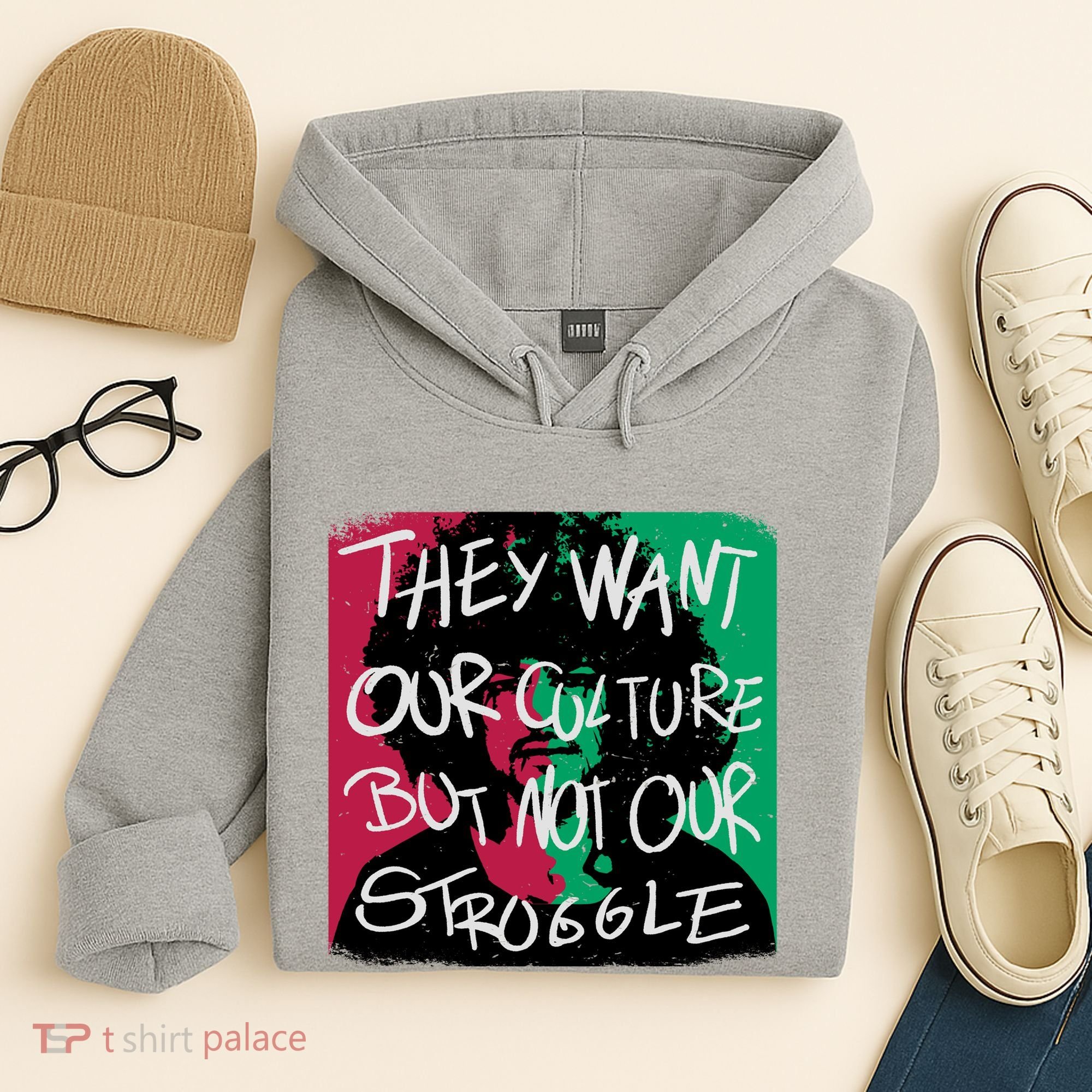 They Want Our Culture Not Our Struggle Hoodie