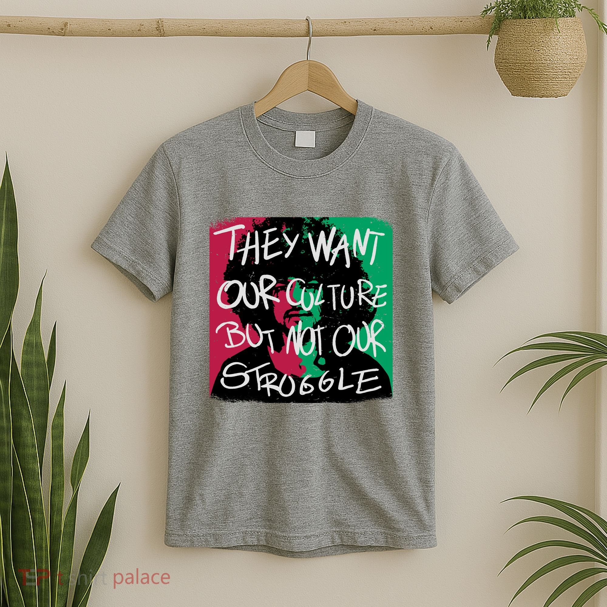 They Want Our Culture Not Our Struggle T-Shirt