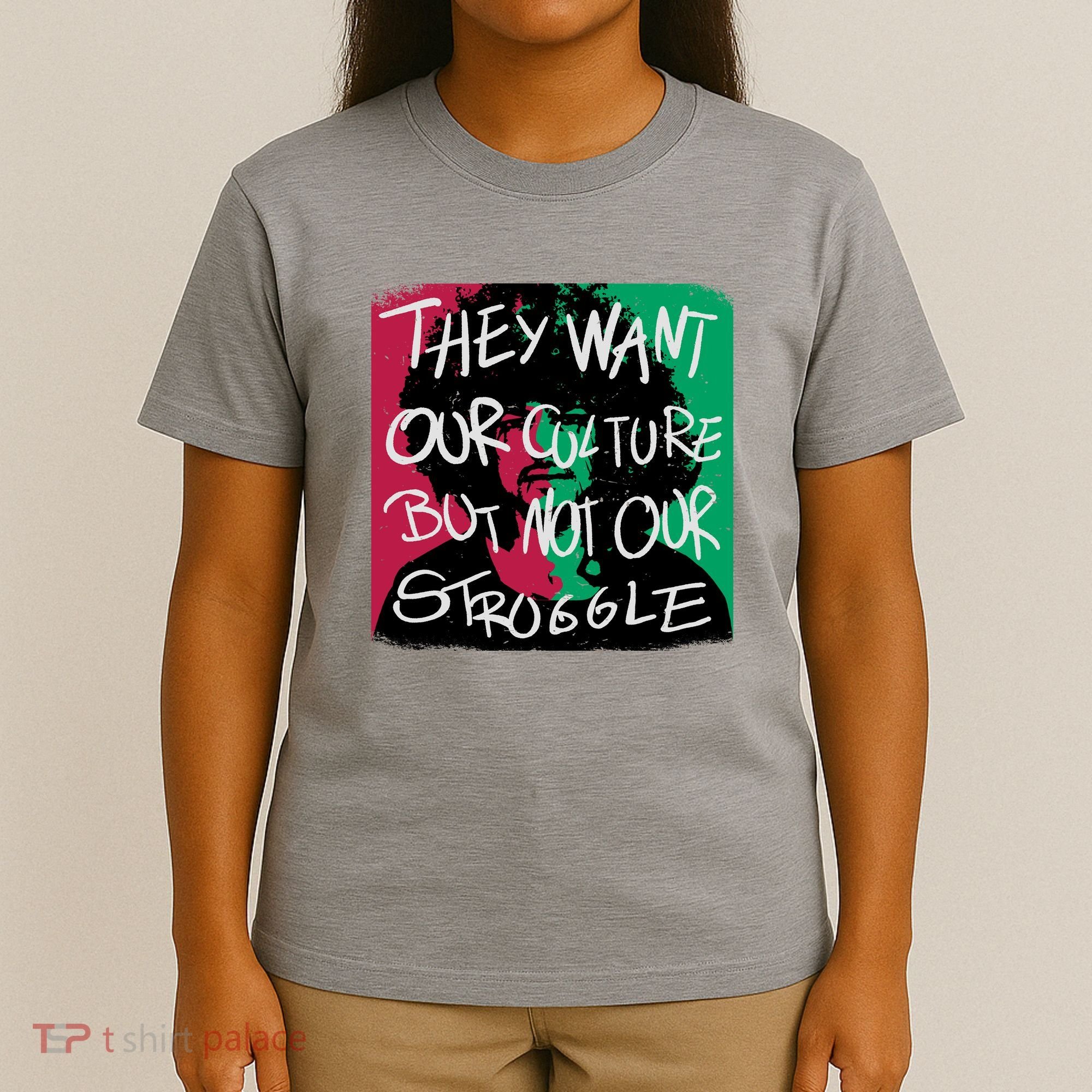 They Want Our Culture Not Our Struggle T-Shirt