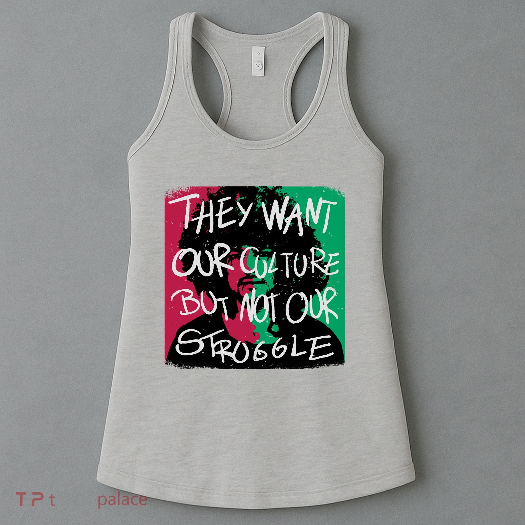 They Want Our Culture Not Our Struggle Women's Tank Top