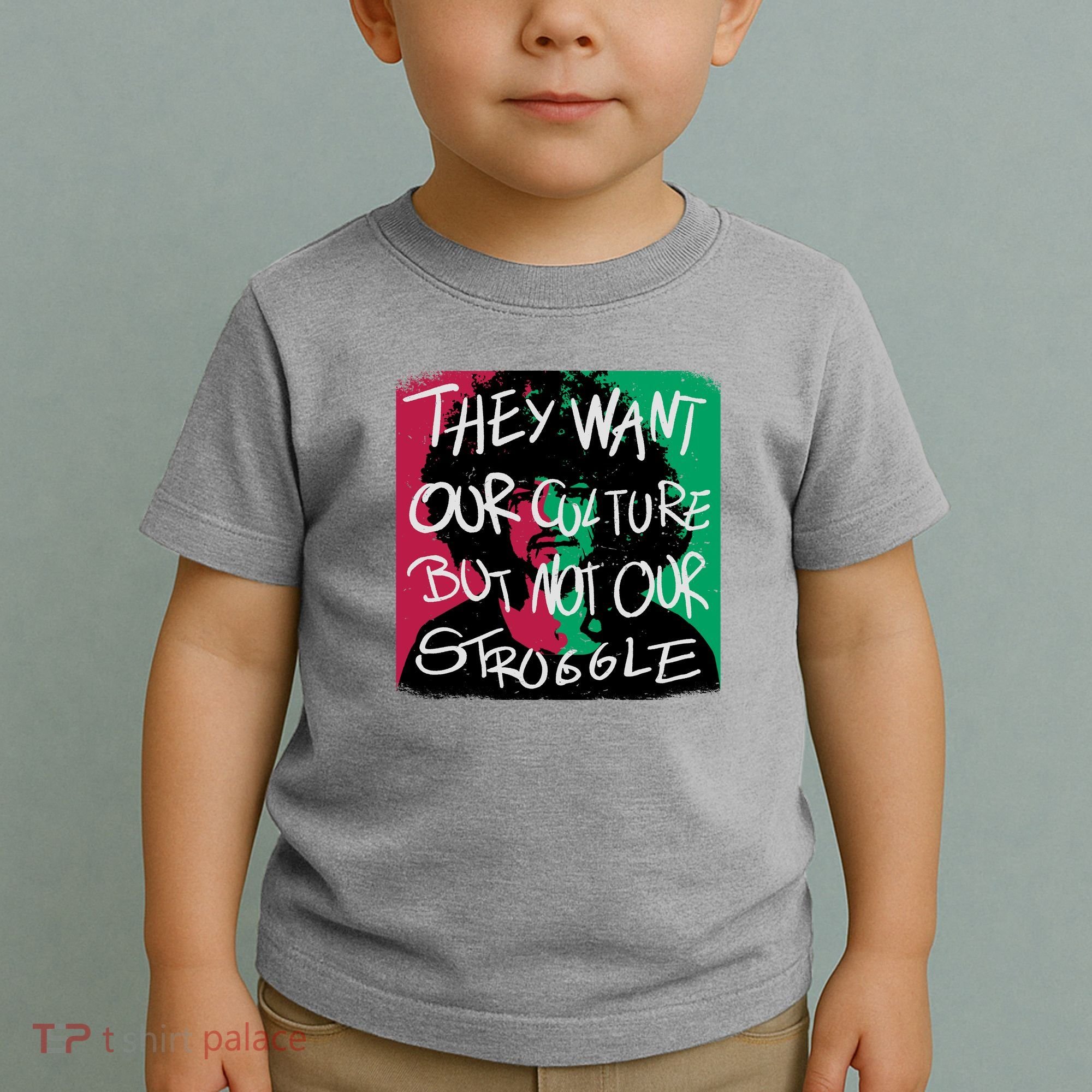 They Want Our Culture Not Our Struggle Toddler T-Shirt