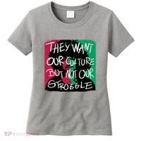 They Want Our Culture Not Our Struggle Women's T-Shirt thumb 0