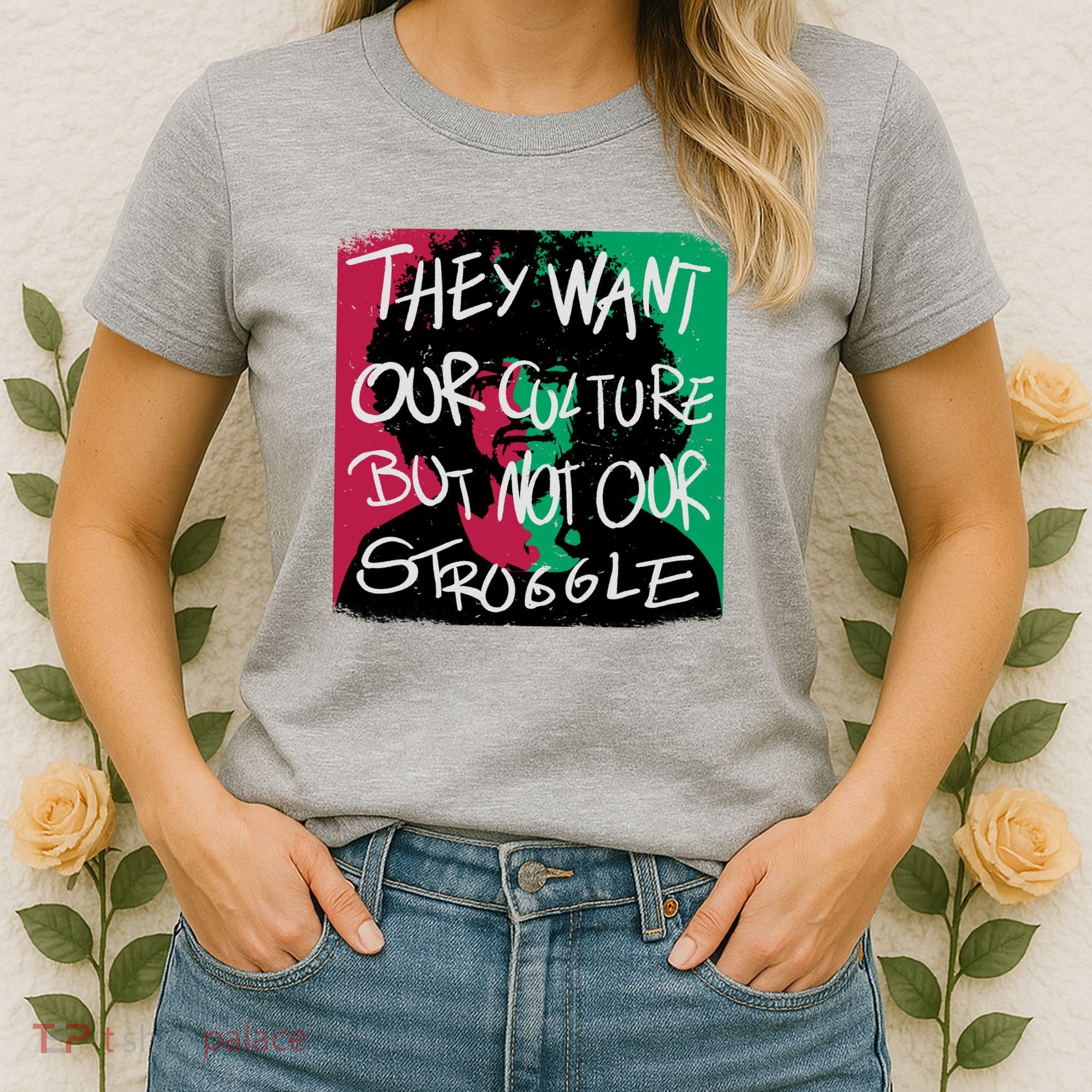 They Want Our Culture Not Our Struggle Women's T-Shirt