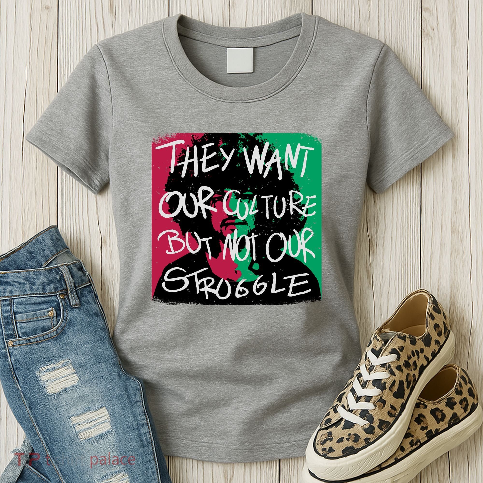 They Want Our Culture Not Our Struggle Women's T-Shirt