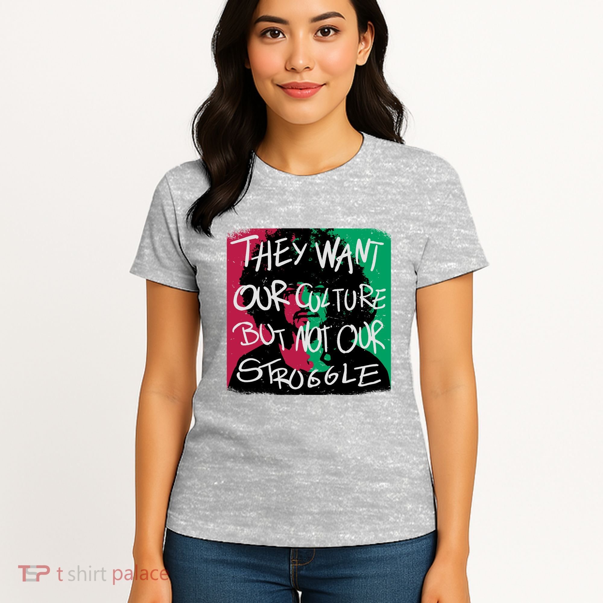 They Want Our Culture Not Our Struggle Women's T-Shirt