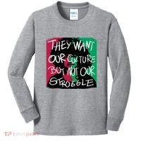 They Want Our Culture Not Our Struggle Kids Long Sleeve Shirt thumb 0