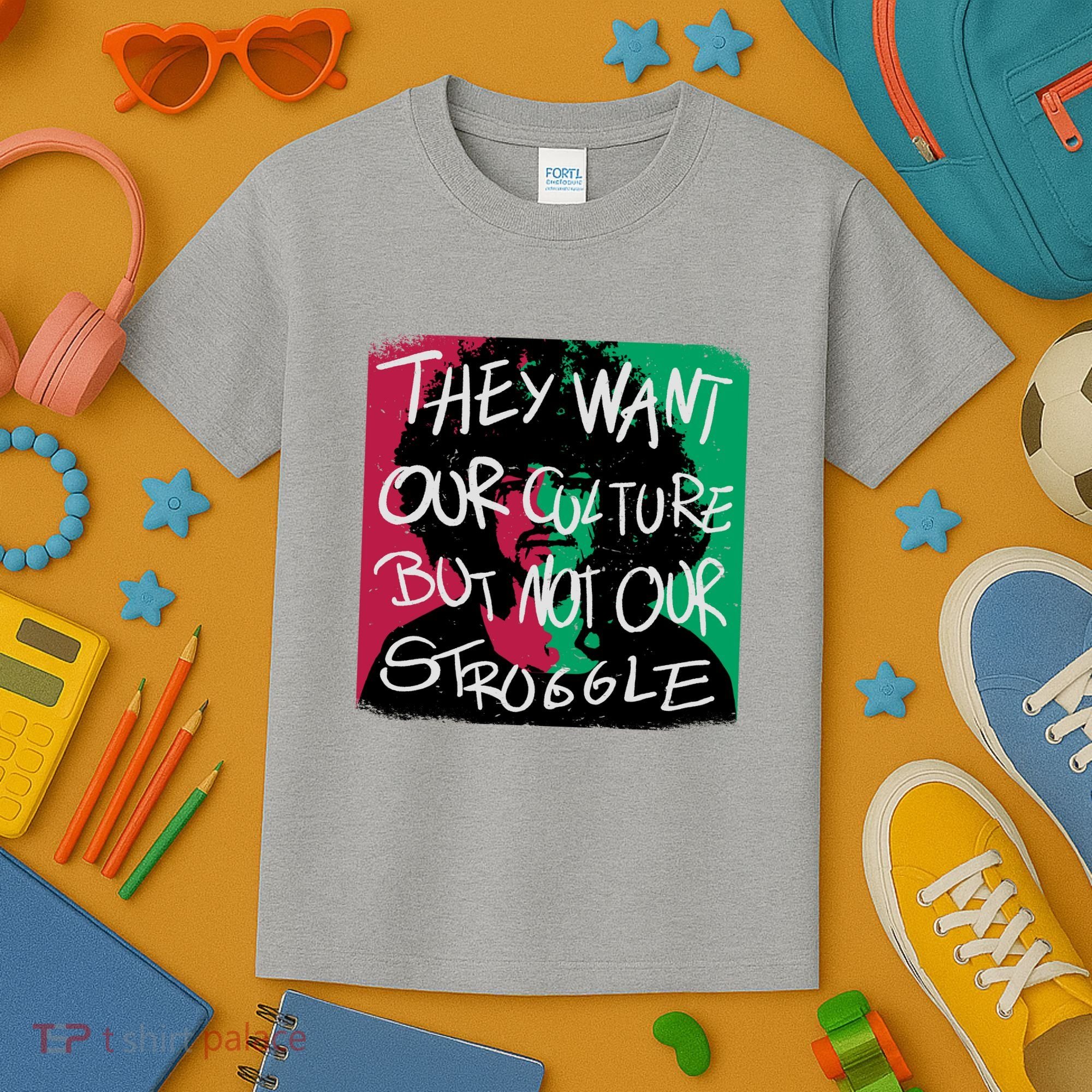 They Want Our Culture Not Our Struggle Kids T-Shirt