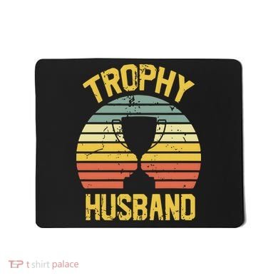 Trophy Husband Fathers Day Gift Mousepad