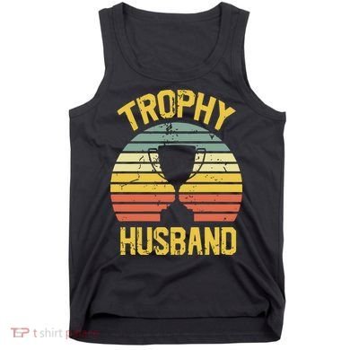 Trophy Husband Fathers Day Gift Tank Top