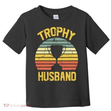 Trophy Husband Fathers Day Gift Toddler T-Shirt