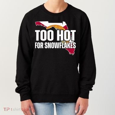 Too Hot For Snowflakes Florida Flag Map State Funny Saying Women's Sweatshirt
