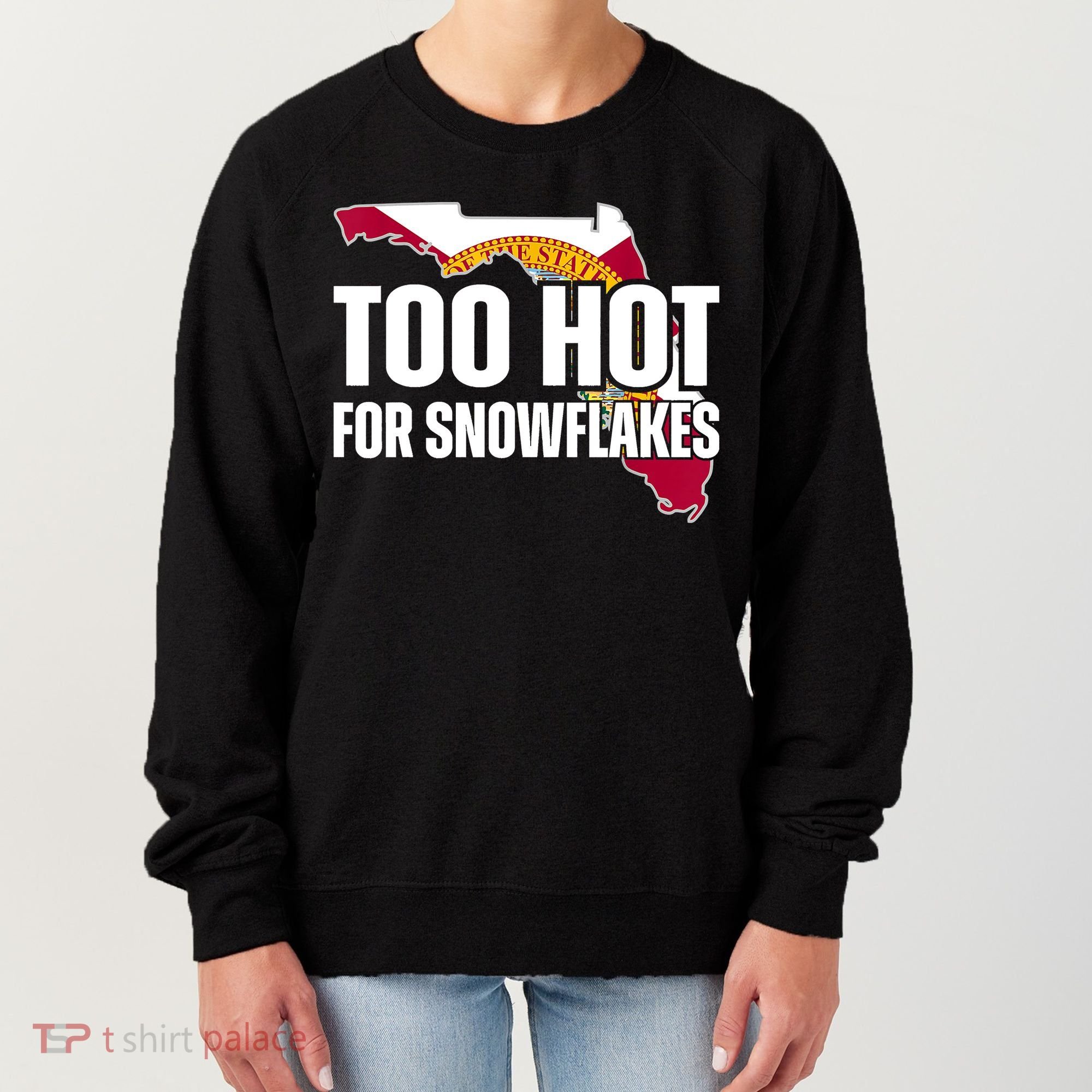Too Hot For Snowflakes Florida Flag Map State Funny Saying Women's Sweatshirt
