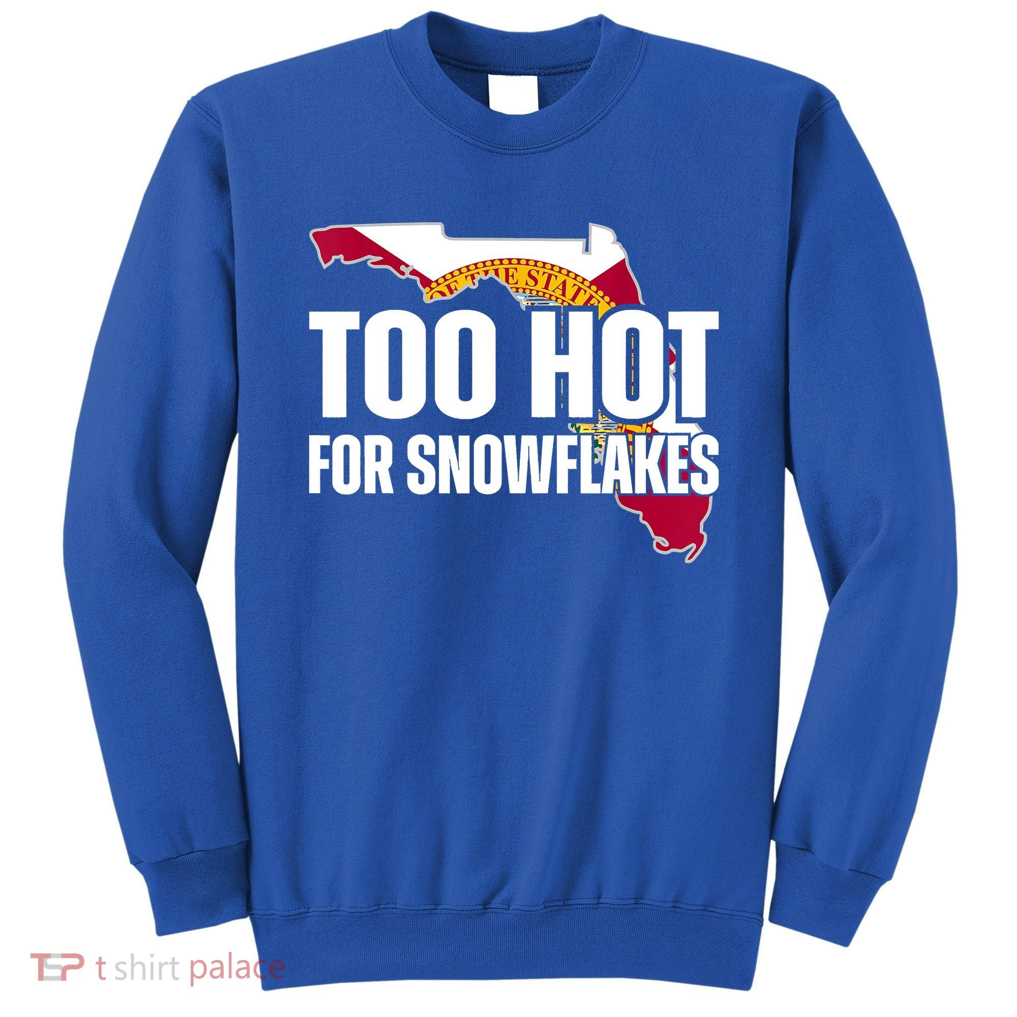 Too Hot For Snowflakes Florida Flag Map State Funny Saying Sweatshirt