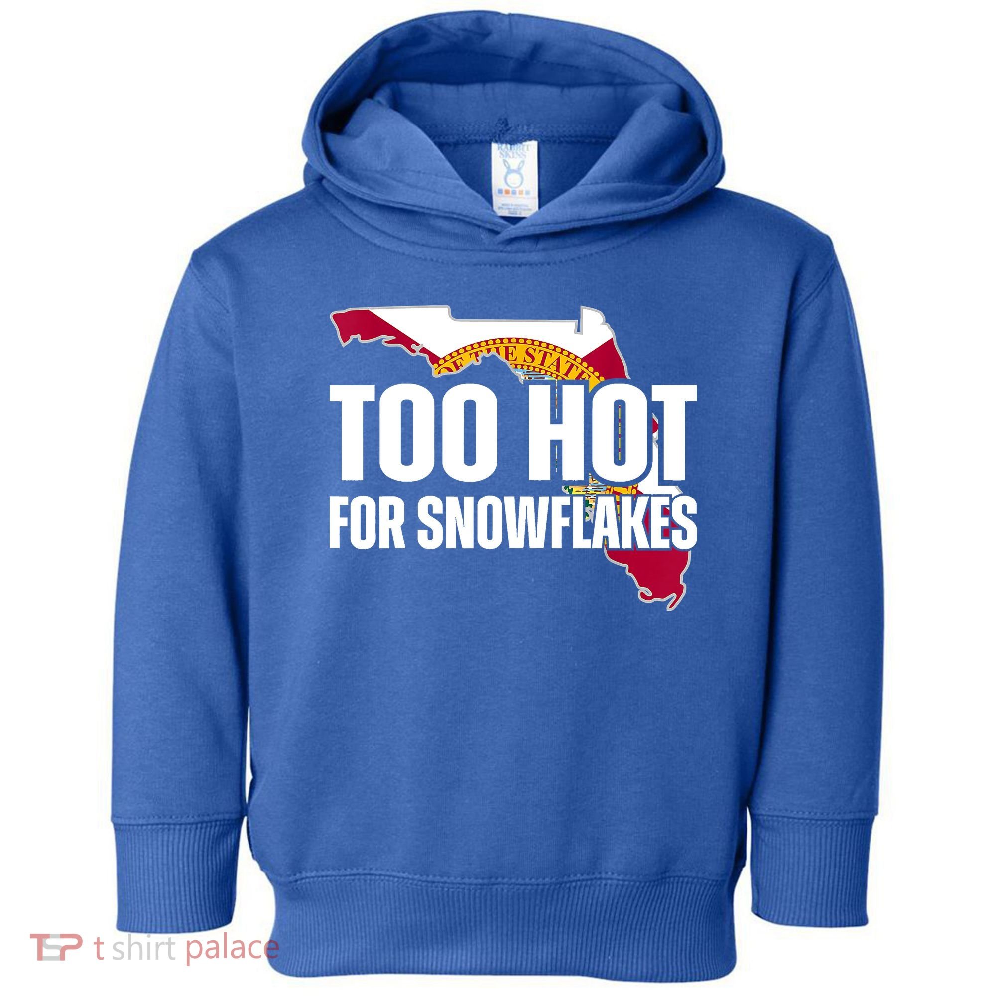 Too Hot For Snowflakes Florida Flag Map State Funny Saying Toddler Hoodie