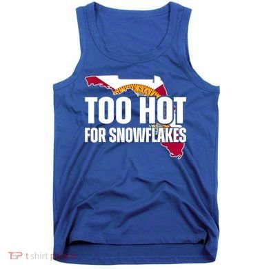 Too Hot For Snowflakes Florida Flag Map State Funny Saying Tank Top