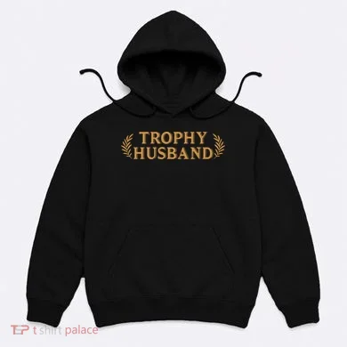 Trophy Husband Funny Hoodie