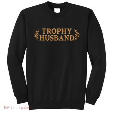 Trophy Husband Funny Sweatshirt