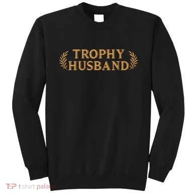 Trophy Husband Funny Sweatshirt