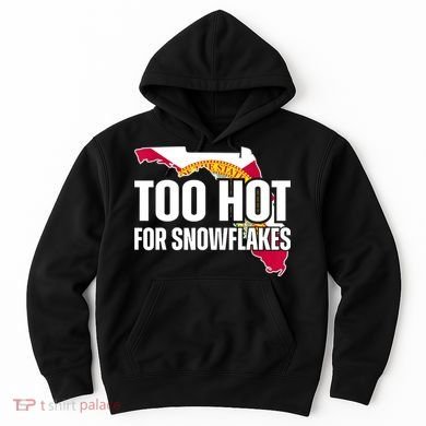 Too Hot For Snowflakes Florida Flag Map State Funny Saying Hoodie