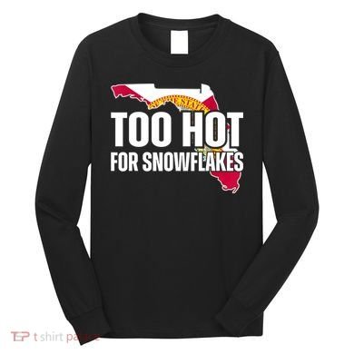 Too Hot For Snowflakes Florida Flag Map State Funny Saying Long Sleeve Shirt