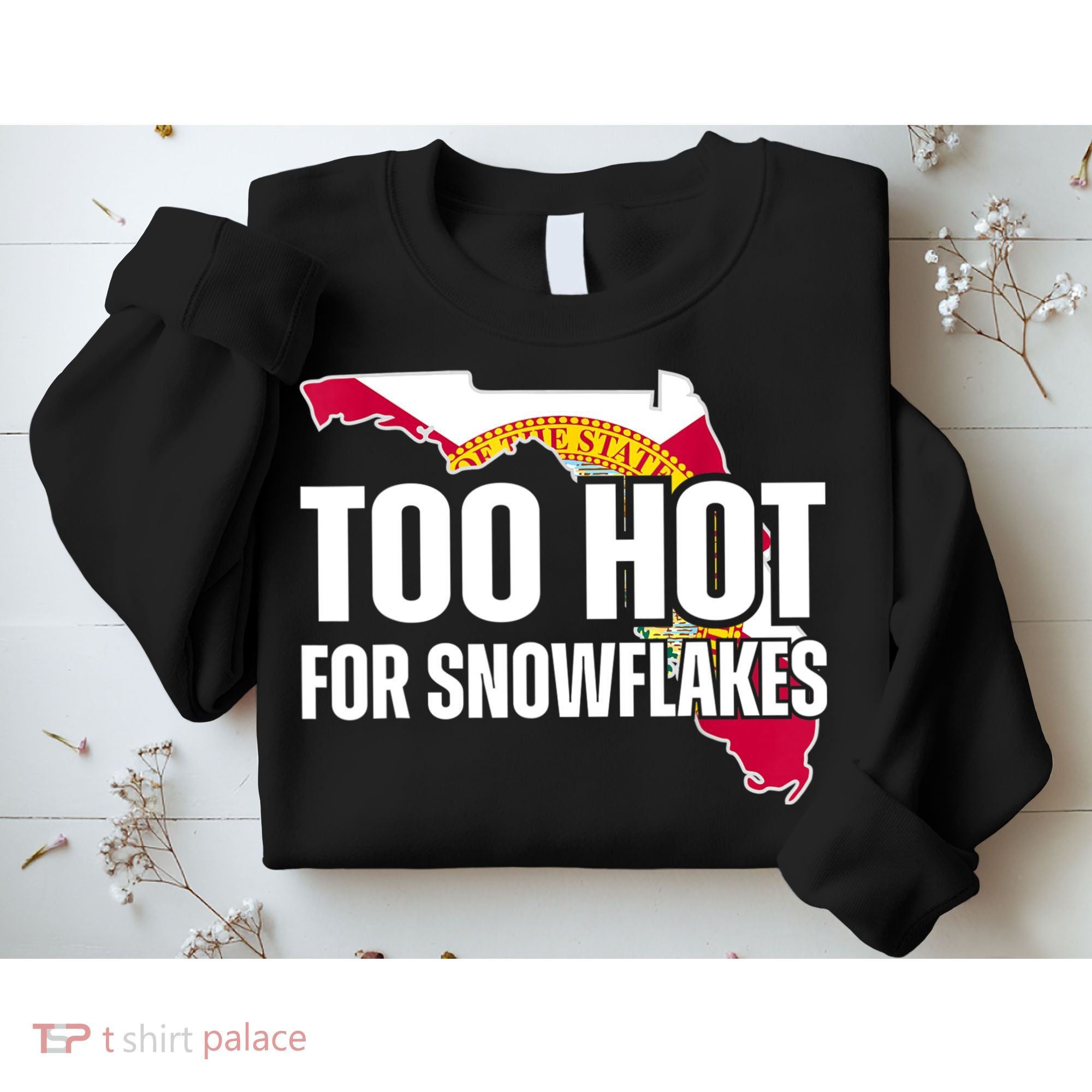 Too Hot For Snowflakes Florida Flag Map State Funny Saying Sweatshirt