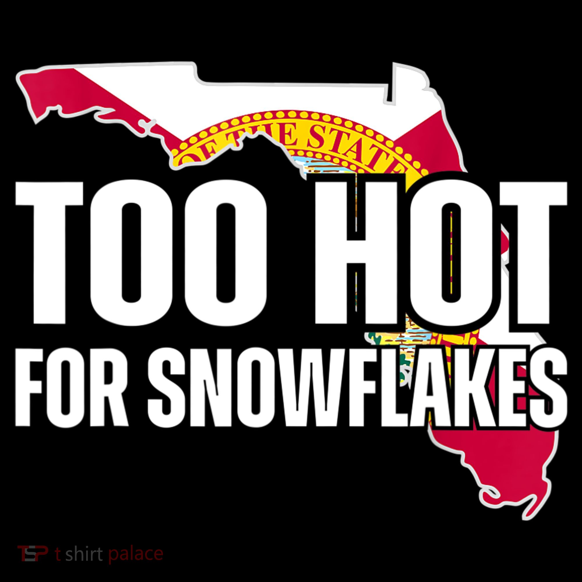 Too Hot For Snowflakes Florida Flag Map State Funny Saying Sweatshirt