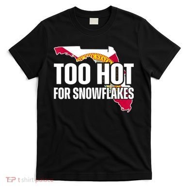 Too Hot For Snowflakes Florida Flag Map State Funny Saying T-Shirt