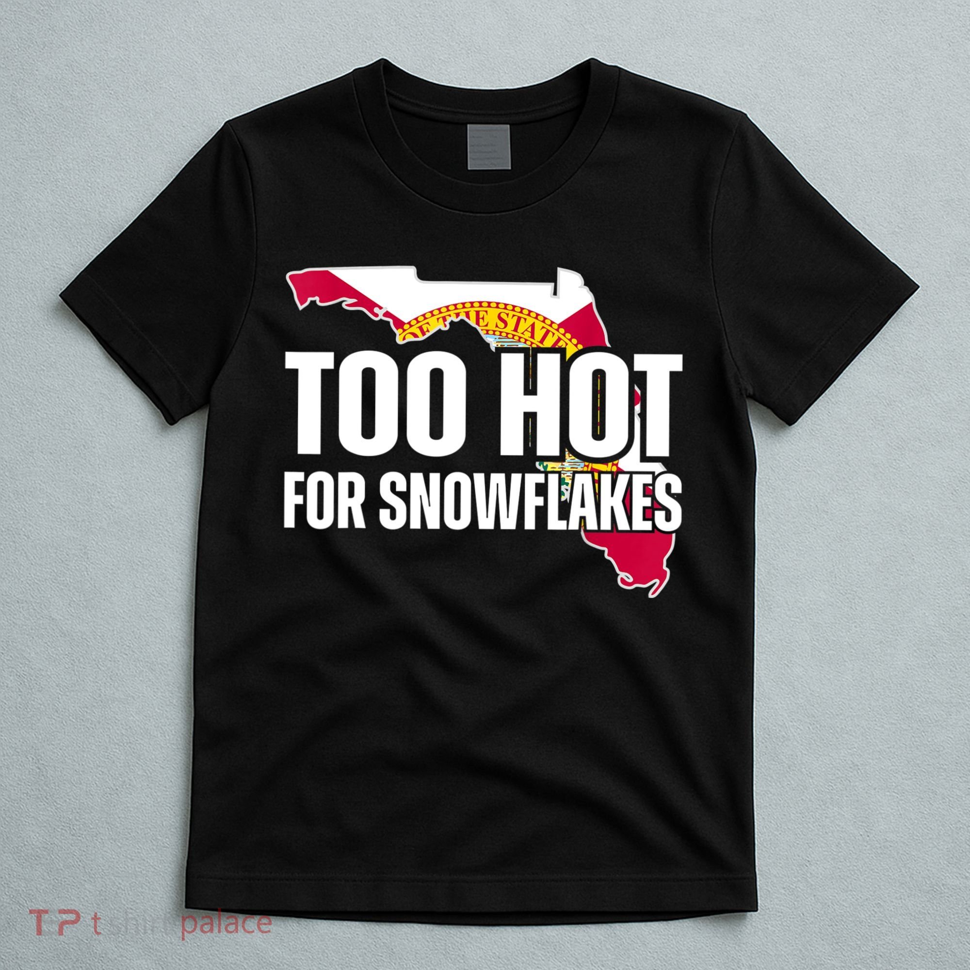 Too Hot For Snowflakes Florida Flag Map State Funny Saying T-Shirt