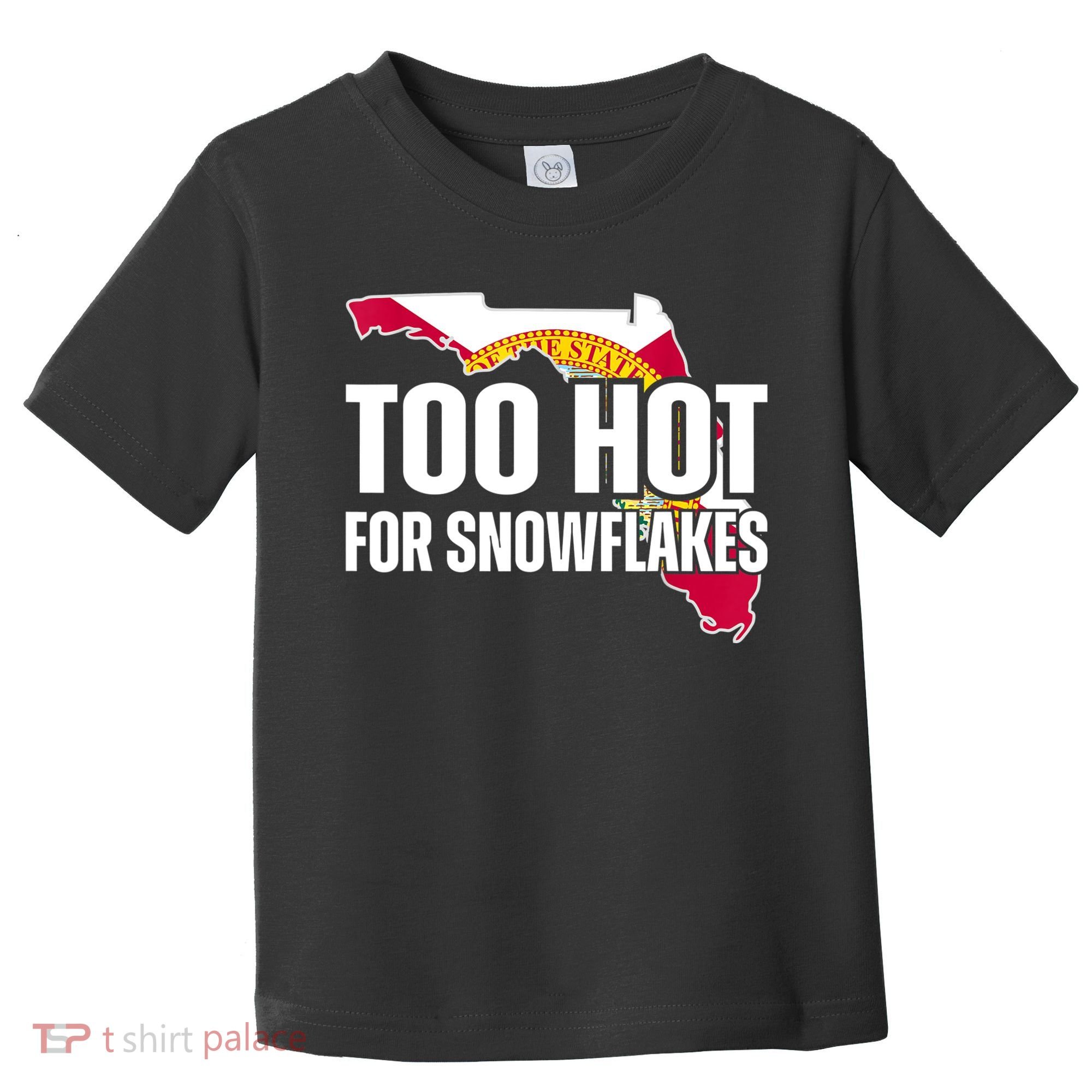 Too Hot For Snowflakes Florida Flag Map State Funny Saying Toddler T-Shirt