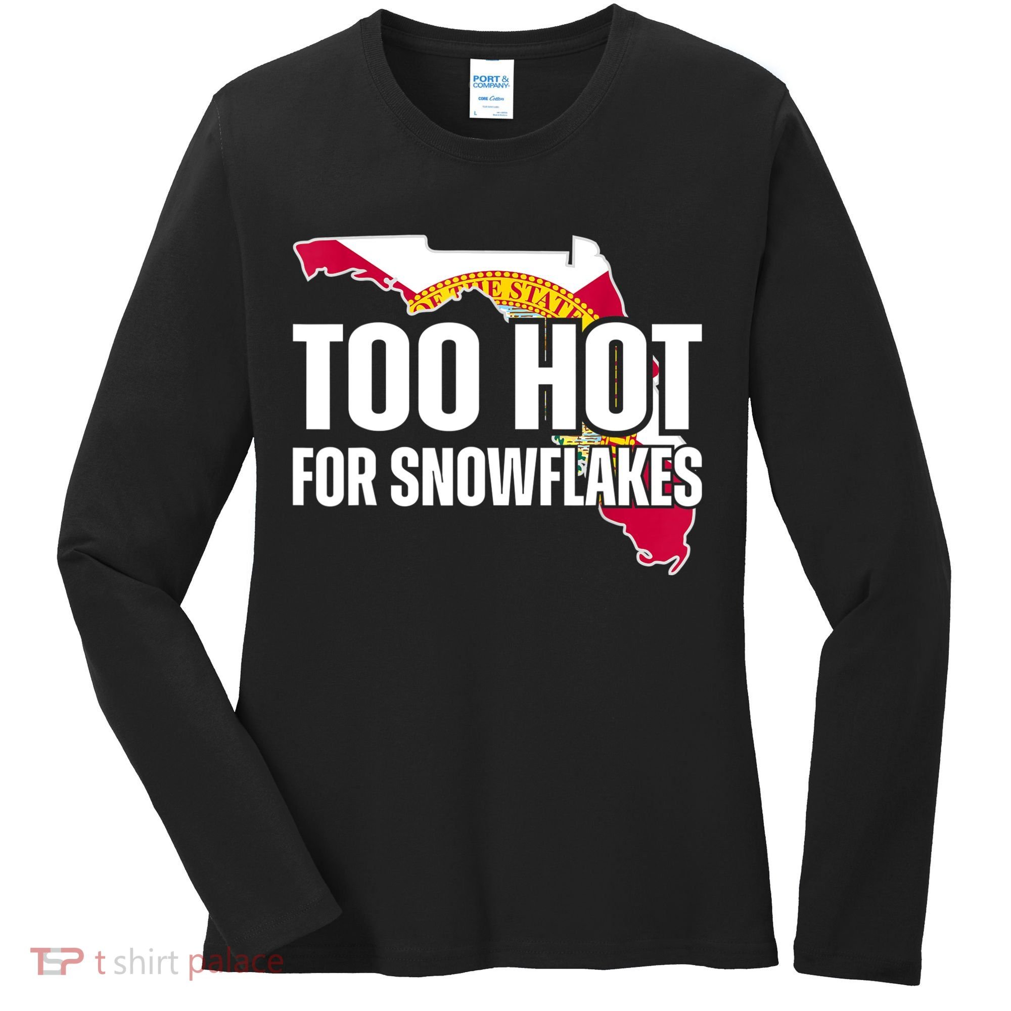 Too Hot For Snowflakes Florida Flag Map State Funny Saying Women's Long Sleeve Shirt