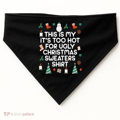 Too Hot For Ugly Christmas Sweater Shirt USA-Made Doggie Bandana