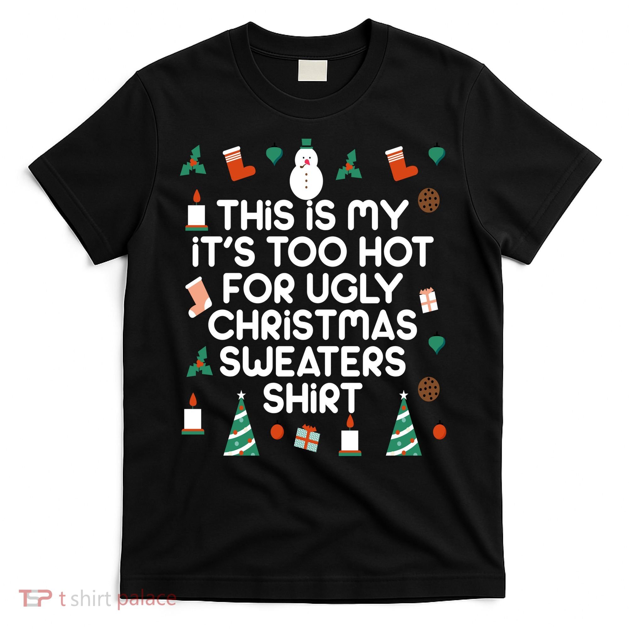 Too Hot For Ugly Christmas Sweater Shirt T-Shirt