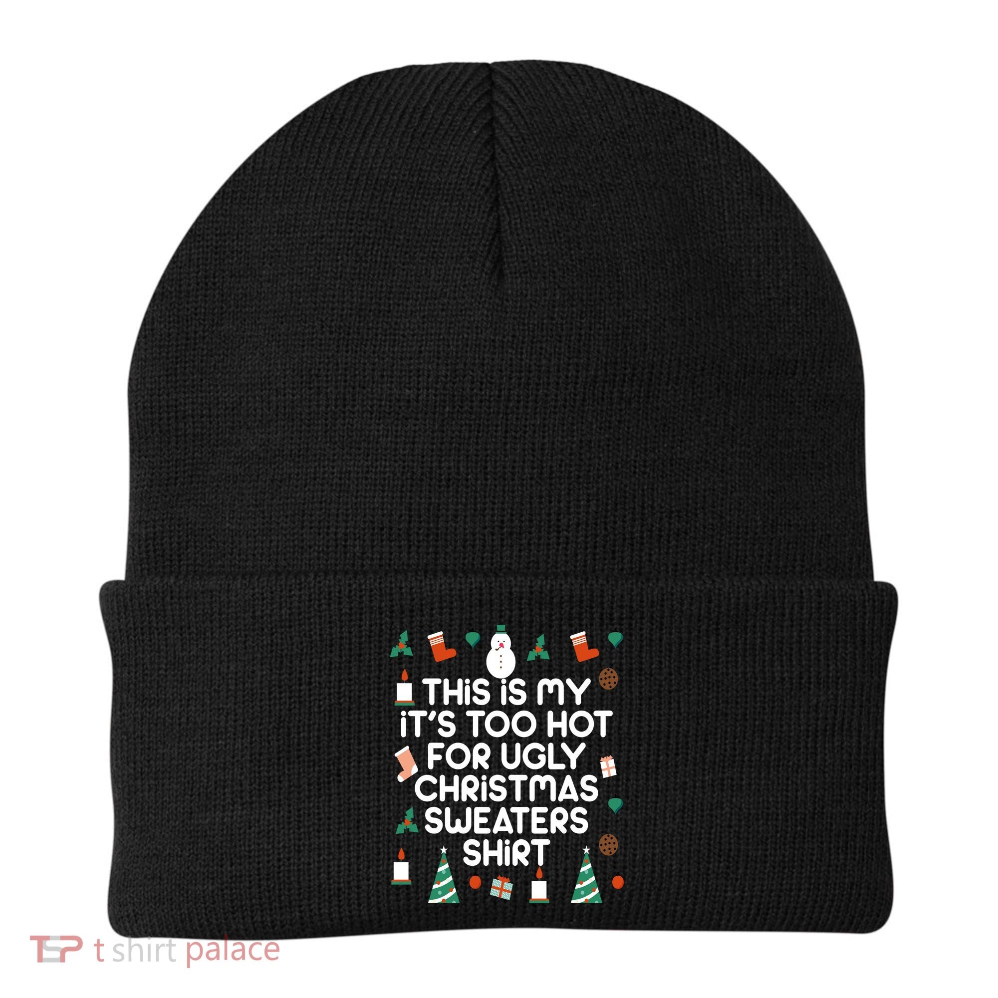 Too Hot For Ugly Christmas Sweater Shirt Beanie